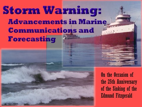 Storm Warning: Advancements in Marine Communications and Forecasting; On the Occasion of the 25th Anniversary of the Sinking of the Edmund Fitzgerald