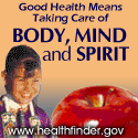 Good health means taking care of body, mind, and spirit.  Visit www.healthfinder.gov/justforyou