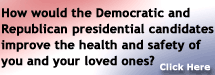 How would the Democratic and Republican presidential candidates improve the health and safety of you and your loved ones?