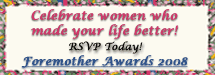 Celebrate women who made your life better!  Foremother Awards 2008  --  click here