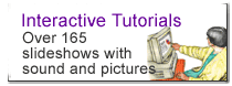Interactive Tutorials: Over 165 slideshows with sound and pictures