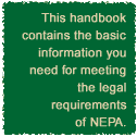 This handbook contains information you need to meet the legal requirements of NEPA