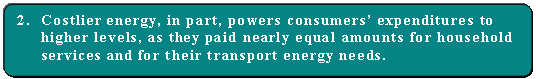 Bullet 2. Costlier energy, in part, powers consumers' expenditures to higher levels, as they paid nearly equal amounts for household services and for their transport energy needs.