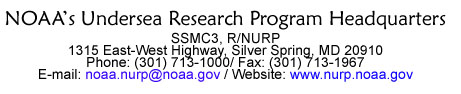 NOAA's Undersea Research Program Headquarters, SSMC3, R/NURP, Room 10322, 1315 East-West Highway, Silver Spring, MD 20910, Phone: (301) 713-2427 / Fax: (301) 713-1967, Email: barbara.moore@noaa.gov / Website: www.nurp.noaa.gov