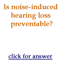 Is noise-induced hearing loss preventable? Click for answer.