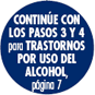 vaya a los pasos 3 y 4 para trastornos por el uso de alcohol