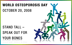 World Osteoporosis Day, October 20, 2007, Beat the Break, Know and reduce your osteoporosis risk, Year of Bone Health Awareness