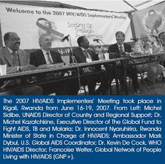 The 2007 HIV/AIDS Implementers’ Meeting took place in Kigali, Rwanda from June 16-19, 2007. From Left: Michel Sidibe, UNAIDS Director of Country and Regional Support; Dr. Michel Kazatchkine, Executive Director of The Global Fund to Fight AIDS, TB and Malaria; Dr. Innocent Nyaruhirira, Rwanda Minister of State in Charge of HIV/AIDS; Ambassador Mark Dybul, U.S. Global AIDS Coordinator; Dr. Kevin De Cock, WHO HIV/AIDS Director; Francoise Welter, Global Network of People Living with HIV/AIDS (GNP+).