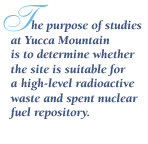 "The purpose of studies at Yucca Mountain is to determine whether the site is suitable for a high-level radioactive waste and spent nuclear fuel repository."