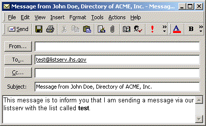 Screenshot of an Email message sent to listserv@listserv.ihs.go with subject Message from John Doe, Director of ACME, Inc.  and with text This message is to inform you that i am sending a message via our listserv with the list called test.
