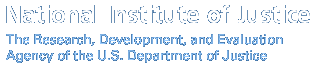 U.S. Department of Justice, Office of Justice Programs; National Institute of Justice The Research, Development, and Evaluation Agency of the U.S. Department of Justice