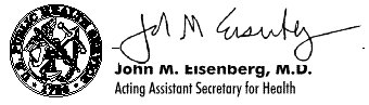 [signed] John M. Eisenberg, M.D., Acting Assistant Secretary for Health