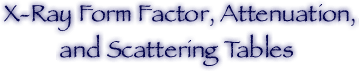 X-Ray Form Factor, Attenuation, and Scattering Tables Main Page