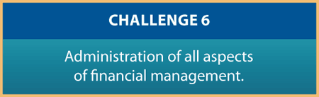 CHALLENGE 6 Administration of all aspects of financial management.