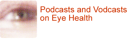 Podcasts and Vodcasts on Eye Health