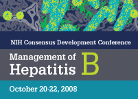NIH consensus Development Conference, Management of Hepatitis B, October 20-22, 2008