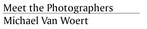 Meet the Photographers -  Michael Van Woert