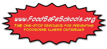 www.FoodSafeSchools.org, the one-stop resource for preventing foodborne illness outbreaks