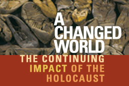 A Changed World: The Continuing Impact of the Holocaust