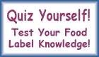 Quiz Yourself! Test Your Food Label Knowledge!