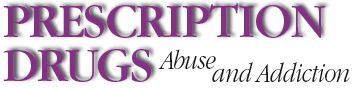 Prescription Drugs: Abuse and Addiction