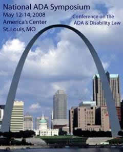 Conference poster:  photo of St. Louis Arch; text: National ADA Symposium Logo; Conference on the ADA & Disability Law, May 12-14, 2008, America's Center, St. Louis, MO