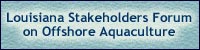 Link: Louisiana Stakeholders Forum on Offshore Aquaculture