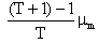 (((T+1)-1)/T)/(mu sub m)