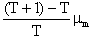 (((T+1)-T)/T)/(mu sub m)