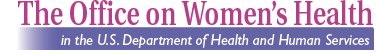The Office on Women's Health in the U.S. Department of Health and Human Services