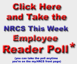 click here and take the NRCS This Week employee reader poll (you can take the reader poll anytime you're on the my.NRCS front page)