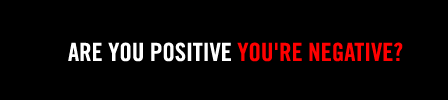 ARE YOU POSITIVE YOU'RE NEGATIVE