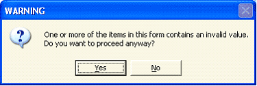 Warning - One or more of the items in this form contains an invalid value. Do you want to proceed anyway?