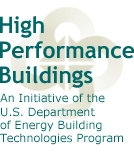 High Performance Buildings - An Initiative of the U.S. Department of Energy Building Technologies Program