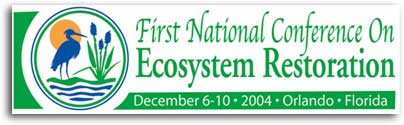 First National Conference on Ecosystem Restoration held December 6-10, 2004 in Orlando, Florida