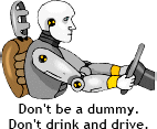 Don't be a dummy.  Don't drink and drive.