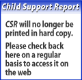 The Child Support Report will no longer be published in hard copy.