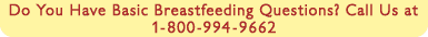 Do You Have Basic Breastfeeding Questions?  Call Us at 1-800-994-WOMAN (9662)