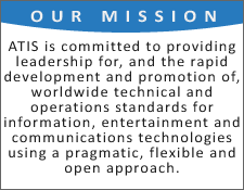 ATIS Mission ATIS is committed to providing leadership for, and the rapid development and promotion of, worldwide technical and operations standards for information, entertainment and communications technologies using a pragmatic, flexible and open approach.