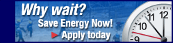 Why Wait? Save Energy Now! Apply today