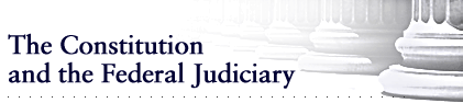 The Constitution and the Federal Judiciary