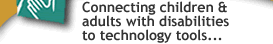 Connecting children and adults with disabilities to technology tools...