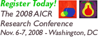 Register Today! The 2008 AICR Research Conference, Nov 6-7, 2008 in Washington, DC