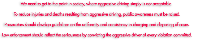 Aggressive driving is simply not acceptable.