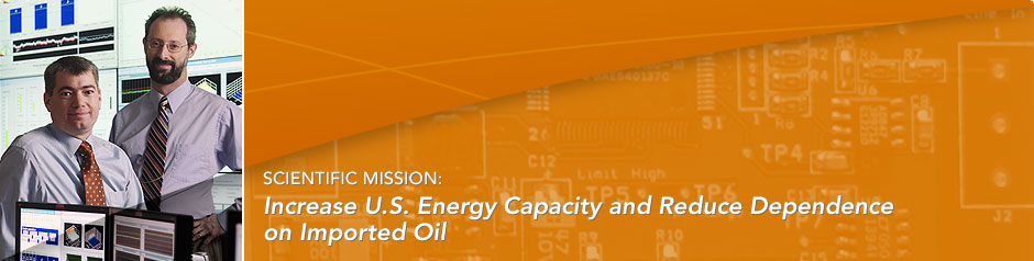 Scientific Mission: Increase U.S. energy capacity and reduce dependence on imported oil