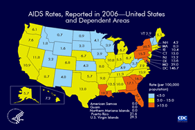 Slide 11: AIDS Rates, Reported in 2006—United States and Dependent Areas
                                        
For cases reported in 2006, AIDS rates (cases per 100,000) are shown for each state, the District of Columbia, American Samoa, Guam, the Northern Mariana Islands, Puerto Rico, and the U.S. Virgin Islands.

Areas with the highest rates in 2006 were the District of Columbia, the U.S. Virgin Islands, Maryland, New York, and Florida. The District of Columbia is a metropolitan area. Use caution when comparing its AIDS rate to state AIDS rates.