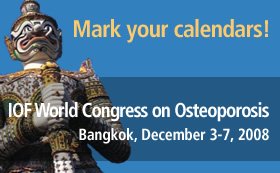 IOF World Congress on Osteoporosis, Bangkok, December 3-7, 2008 - Mark your calendars