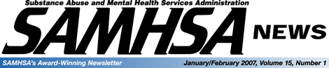 SAMHSA News - January/February 2007, Volume 15, Number 1