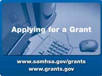 Applying for a Grant - click to view www.samhsa.gov/grants