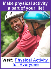Make physical activity a part of your life! Visit: Physical Activity for Everyone